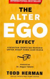 The Alter Ego Effect : Kekuatan Identitas Rahasia Untuk Hidup Yang Lebih Luar Biasa